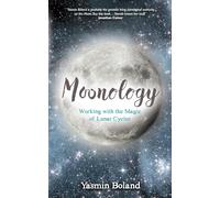 Moonology: Working with the Magic of Lunar Cycles