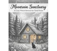 Moonrain Sanctuary A Cozy Witch Retreat for Tired Souls: A Relaxing Coloring Journey Through Rainy Nights and Forest Magic