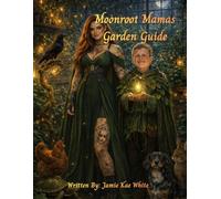 Moonroot Mama's Garden Guide (The Moonroot Mama Earth & Garden Series)