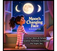 Moon's Changing Face: Moon Phases for Kids: A Fun Story & Simple Science Activities to Explore the Night Sky