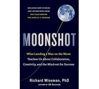 Moonshot: What Landing a Man on the Moon Teaches Us about Collaboration, Creativity, and the Mind-Set for Success [Idioma Inglés]