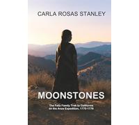 Moonstones: The Feliz Family Trek to California on the Anza Expedition, 1775-1776