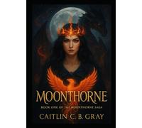 Moonthorne: A Crown That Bites. A Bond That Burns. A Legend Reborn (Moonthorne Saga)