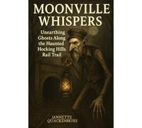 Moonville Whispers (Ghost Stories and Haunted Tales)