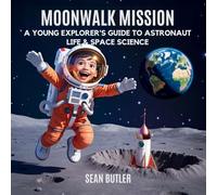 Moonwalk Mission: A Young Explorer's Guide to Astronaut Life & Space Science (Time-Travel Trekkers)
