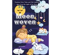 Moonwoven: Timeless Fairy Tales and Folk Legends Spun from the Light of the Moon