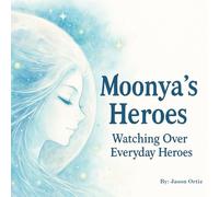 Moonyas Heroes: Everyday Heroes, Seen by the Light of Moonya