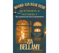 Moord aan haar deur: Een Gezellig Victoriaans Mysterie van Kruiden, Spookverschijningen en een Hoogst Ondamesachtige Verdachte (Een mysterie met tarot en theebladeren - Dutch)
