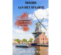 Moord aan Het Spaarne: Een bijzondere actiethriller van Kees van der Wal