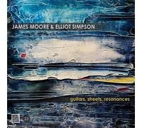 Moore,James & Elliot Simpson - Guitars, Streets, Resonances