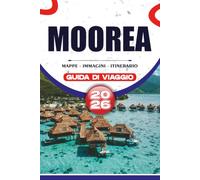 MOOREA GUIDA DI VIAGGIO 2026: Scopri spiagge nascoste, bungalow sopra l'acqua, avventure nella laguna, cultura locale e consigli di viaggio senza stress per la fuga perfetta nella Polinesia Francese