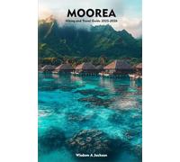 MOOREA Hiking and Travel Guide 2025-2026: Exploring Scenic Hiking Trails, Beaches, Outdoor Adventures, Insider Tips, and Hidden Gems