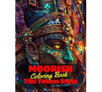 Moorish Coloring Book for Teens and Adults: 50 Unique Coloring Pages Tiki Totem and Mandala Styles Combined Designs for Stress Relief and Relaxation ... of Bold Large Prints for Fun Activity.