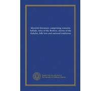 Moorish literature: comprising romantic ballads, tales of the Berbers, stories of the Kabylie, folk-lore and national traditions
