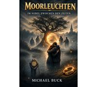 Moorleuchten: Im Nebel zwischen den Zeiten