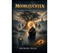 Moorleuchten: Im Nebel zwischen den Zeiten