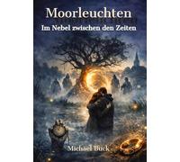 Moorleuchten: Im Nebel zwischen den Zeiten