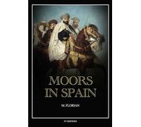 Moors in Spain: A wonderful chapter of the world's civilization, great warriors and statesmen, promoters of science and arts, their history and achievements (Easy to Read Layout)