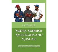 Moors, Moorish Americans and Muslims: Islam, Islamism and the Body Politic viewed though the Lens of Moorish Science Thought