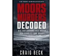 Moors Murders Decoded: Die Entlarvung des Bösen von Hindley und Brady