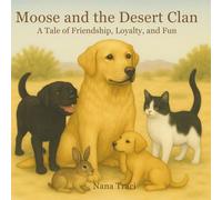 Moose and the Desert Clan: A Desert Tale of Friendship, Loyalty, and Fun