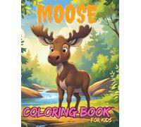 Moose Coloring Book For Kids: Explore the Forest with Moose-tastic Coloring Pages