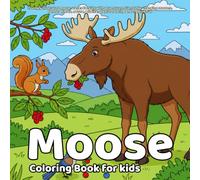 Moose Coloring Book for Kids: Lovingly illustrated moose scenes for kids with adventures, friendship, changing seasons, forest animals, nature, wildlife, playful coloring and creative fun