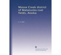 Moose Cr istrict of Matanuska coal fields, Alaska: Volume 1
