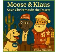 Moose & Klaus Save Christmas In The Desert (The Adventures of Moose and Klaus)