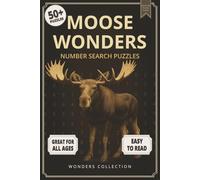 Moose Wonders Number Search: Fun & Relaxing Large-Print Puzzle Book for All Ages: 50+ Easy-to-Read Number Search Puzzles Featuring Majestic Moose - ... (Animal Wonders Number Search Puzzle Series)