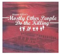 Moppa Elliott - Mostly Other People Do The Killing [Import]
