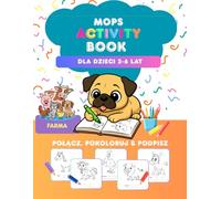 Mops Activity book Zwierzeta na famie Nauka pisania, kolorowanka, zadania manualne dla dzieci 2-6 lat (MOPS Activity BOOK dla dzieci 2-6 lat)
