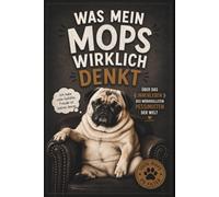 Mops Buch Geschenk - Was mein Mops wirklich denkt: Lustiges Geschenkbuch für Mopsbesitzer, Mops Liebhaber und Hundemenschen mit Humor (Was denkt mein Hund wirklich?)