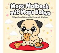 Mops Malbuch für Kinder ab 3 Jahren mit Mops Babys: Mops Ausmalbuch für Jungen und Mädchen
