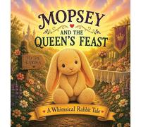 Mopsey and the Queen's Feast: A Whimsical Rabbit Tale: 1 (The Adventures of Mospsey)