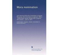 Mora nomination: Joint hearing before the Committee on Human Resources and Committee on Veterans' Affairs, United States Senate, Ninety-fifth Congress, first session ... June 9, 1977