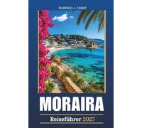 MORAIRA REISEFÜHRER 2027: Versteckte Buchten, Küstenspaziergänge, lokale Küche, Tagesausflüge und praktische 5-Tage-Reisepläne für Ihren Urlaub an der Costa Blanca