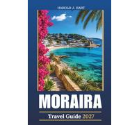MORAIRA TRAVEL GUIDE 2027: Hidden Coves, Coastal Walks, Local Food, Day Trips & Practical 5-Day Itineraries for Your Costa Blanca Vacation