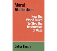 Moral Abdication: How the World Failed to Stop the Destruction of Gaza (The Verso Palestine Pamphlets)