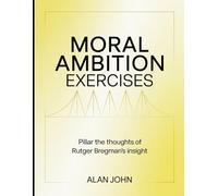 Moral Ambition Exercises: Pillar the thoughts of Rutger Bregman's insight