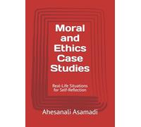Moral and Ethics Case Studies: Real-Life Situations for Self-Reflection