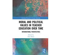 Moral and Political Values in Teacher Education over Time: International Perspectives (Routledge Research in Teacher Education)