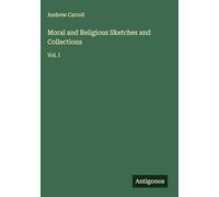 Moral and Religious Sketches and Collections: Vol. I