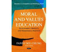 Moral and Values Education: Development, Creativity, and Pedagogical Practices (Education in a Competitive and Globalizing World)