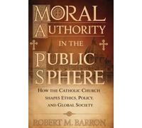 Moral Authority in the Public Sphere: How the Catholic Church Shapes Ethics, Policy, and Upholds Moral Order