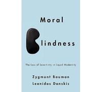 Moral Blindness: The Loss of Sensitivity in Liquid Modernity