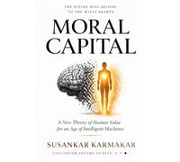 Moral Capital: A New Theory of Human Value for an Age of Intelligent Machines