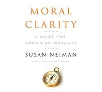 Moral Clarity: A Guide for Grown-Up Idealists
