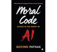 Moral Code: Ethics In The Heart Of AI