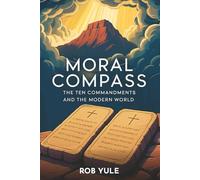 Moral Compass: The Ten Commandments and the Modern World